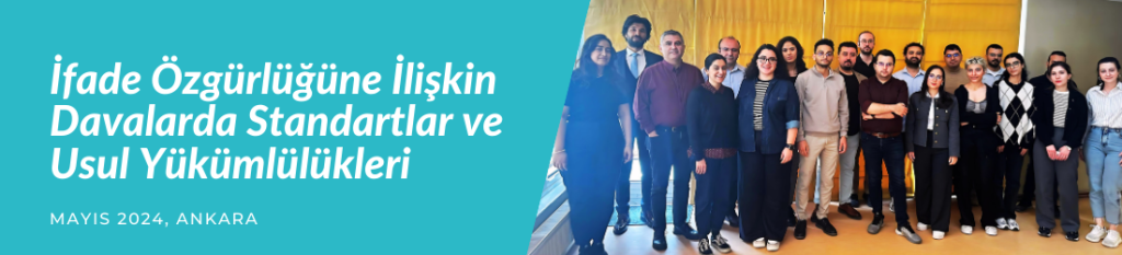 İfade Özgürlüğüne İlişkin Davalarda Standartlar ve Usul Yükümlülükleri Programı Ankara’da gerçekleştirildi